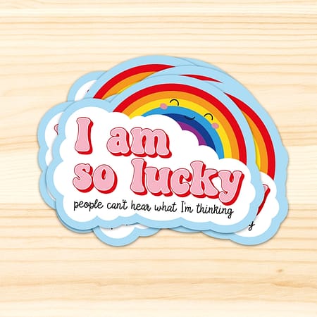 Sticker I am so lucky people can't hear what I am thinking